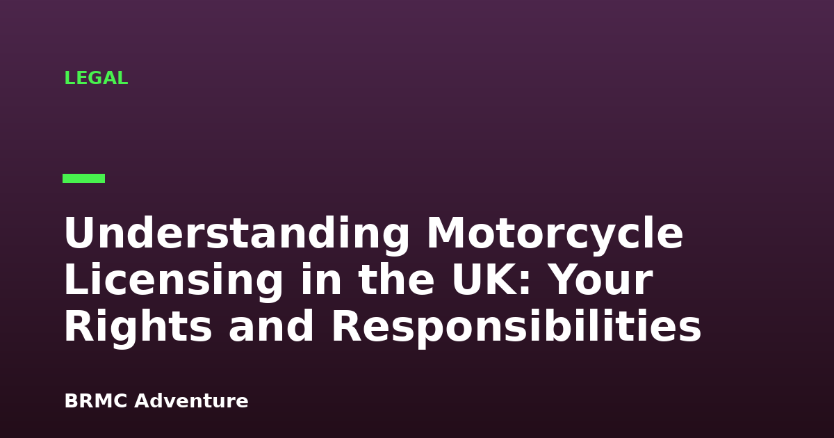 Understanding Motorcycle Licensing in the UK: Your Rights and Responsibilities